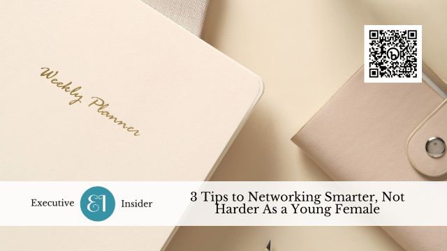 3 Tips to Networking Smarter, Not Harder As a Young Female