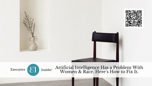 Artificial Intelligence Has a Problem With Women & Race. Here’s How to Fix It.