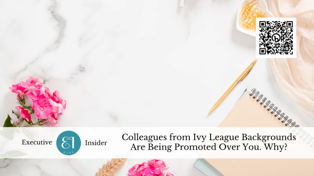 Colleagues from Ivy League Backgrounds Are Being Promoted Over You. Why?