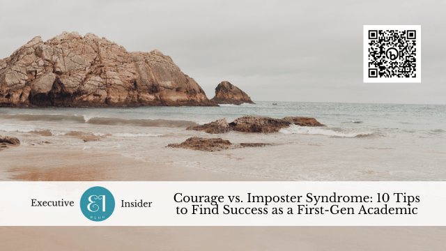 Courage vs. Imposter Syndrome: 10 Tips to Find Success as a First-Gen Academic