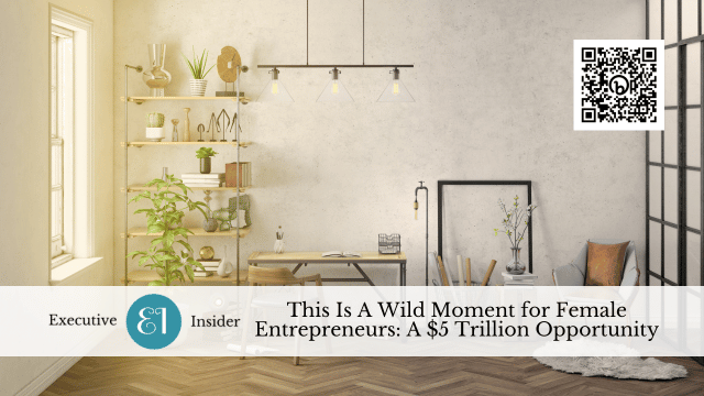 This Is A Wild Moment for Female Entrepreneurs: A $5 Trillion Opportunity